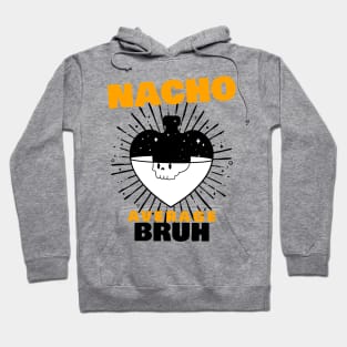 Nacho average Bruh 8.0 Hoodie